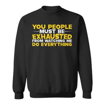 Must Be Exhausted From Watching Me Do Everything Sweatshirt - Thegiftio UK