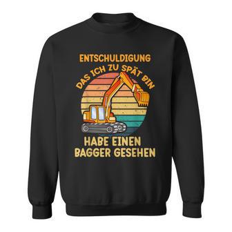 Extschuldigungung Das Ich Zu Spät Bin Habe Einen Bagger Sehen Sweatshirt - Seseable