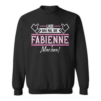Fabienne Lass Das Die Fabienne Machen First Name Sweatshirt - Seseable