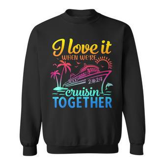 Family Cruise 2024 I Love It When We're Cruisin' Together Sweatshirt | Mazezy CA
