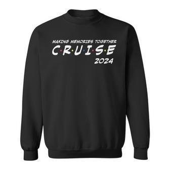 Family Cruise 2024 Making Memories Together Family Vacation Sweatshirt - Monsterry