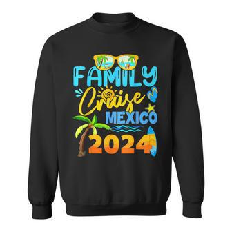 Family Cruise Mexico 2024 Vacation Summer Trip Vacation Sweatshirt - Seseable