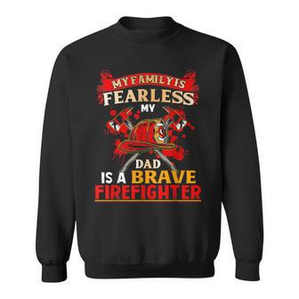 My Family Is Fearless My Dad Is A Brave Firefighter Sweatshirt - Monsterry AU