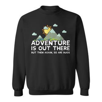 Family Trip Adventure Is Out There But So Are Bugs Sweatshirt - Monsterry AU