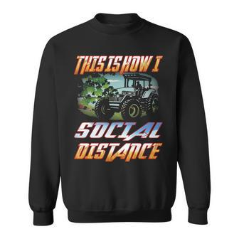 Farmer Tractor This Is How I Social Distance Dad Sweatshirt | Mazezy