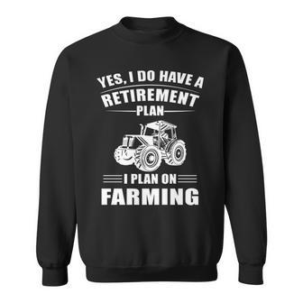 Farmer Yes I Do Have A Retirement Plan Sweatshirt | Mazezy