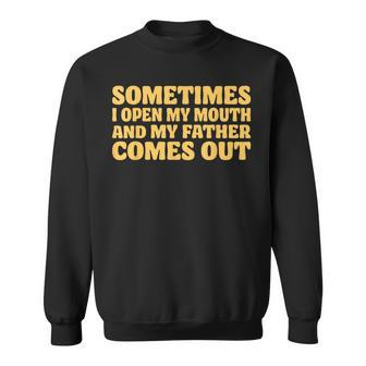Father Comes Out Sarcastic Humor Fathers Day Dad Quote Sweatshirt - Thegiftio UK