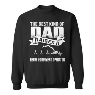 Father Day Best Dad Raise Heavy Equipment Operator Sweatshirt | Mazezy AU