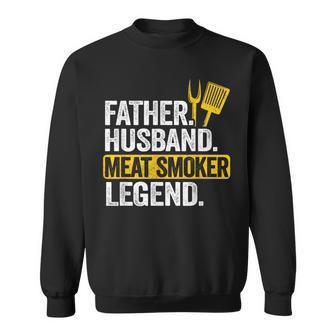 Father Husband Meat Smoker Legend Grilling Dad Meat Smoking Sweatshirt - Monsterry UK