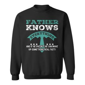 Father Knows Everything Father's Day Dad Papa Sweatshirt - Seseable