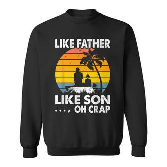 Like Father Like Son Oh Crap Vintage Fishing Fathers Day Pre Sweatshirt - Seseable