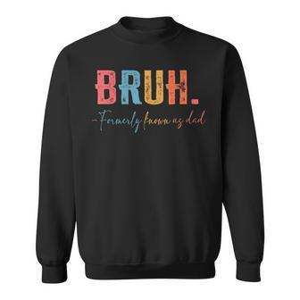 Father's Day Bruh Formerly Known As Dad Sweatshirt - Seseable