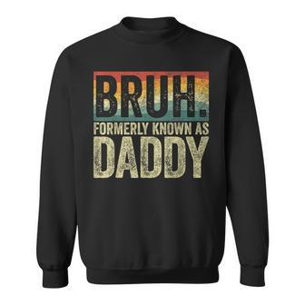 Fathers Day Bruh Formerly Known As Daddy Vintage Sweatshirt - Seseable