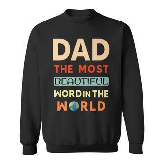 Fathers Day Dad The Most Beautiful Word In The World Sweatshirt - Seseable