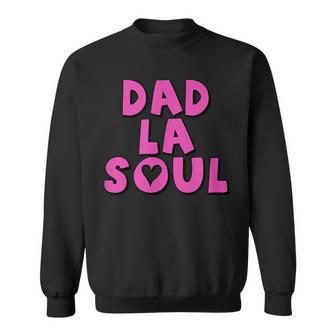 Fathers Day Dad La Soul Hip Hop Music Lover Sweatshirt - Monsterry CA