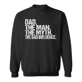 Father's Day Dad The Man The Myth The Bad Influence Men Sweatshirt - Thegiftio UK