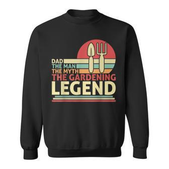Father's Day Dad The Man The Myth The Gardening Legend Sweatshirt - Seseable