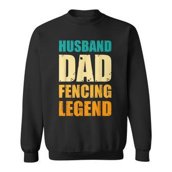 Father's Day Fencing Husband Dad Fencing Legend Fencing Dads Sweatshirt - Monsterry AU