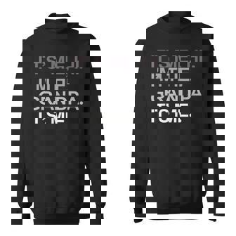 Fathers Day Its Me Hi I'm The Grandpa Its Me Dad Sweatshirt | Mazezy