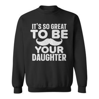 Fathers Day Its So Great To Be Your Daughter Sweatshirt - Thegiftio UK