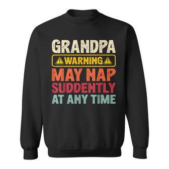 Fathers Day Grandpa Warning May Nap Suddenly At Any Time Sweatshirt - Thegiftio UK