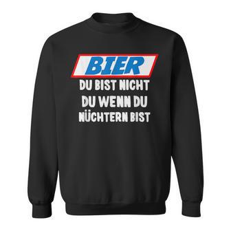 Father's Day Outfit Bier Du Bist Nicht Du Wenn Du Nüchtern Bist Sweatshirt - Geschenkecke