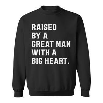 Father’S Day Raised By A Great Man With A Big Heart Sweatshirt - Monsterry