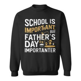 Father's Day School Is Important But Dad Is Importanter Sweatshirt - Seseable