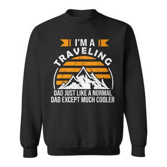 Father's Day Traveling Dad Just Like A Normal Dad Except Sweatshirt - Thegiftio UK