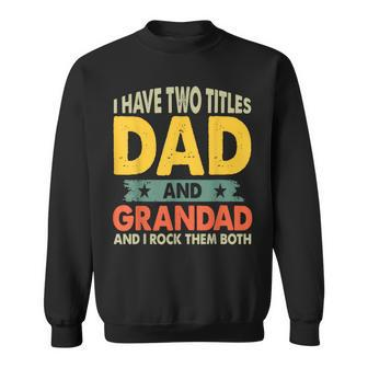 Fathers Day I Have Two Titles Dad And Grandad Grandpa Sweatshirt - Monsterry CA
