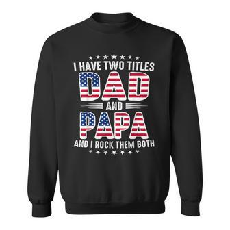 Father's Day I Have Two Titles Dad And Papa Father's Day Sweatshirt - Thegiftio UK