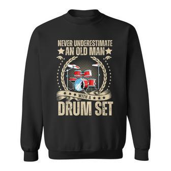 Fathers Day Never Underestimate An Old Man With A Drum Set Sweatshirt - Monsterry AU
