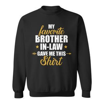 My Favorite Brother-In-Law Gave Me This For Sister-In-Law Sweatshirt - Monsterry CA