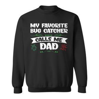 My Favorite Bug Catcher Calls Me Dad Bugs Sweatshirt - Monsterry UK