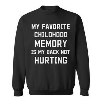 My Favorite Childhood Memory Is My Back Not Hurting Sarcasm Sweatshirt - Seseable