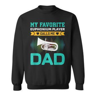 My Favorite Euphonium Player Calls Me Dad Fathers Day Sweatshirt - Monsterry CA