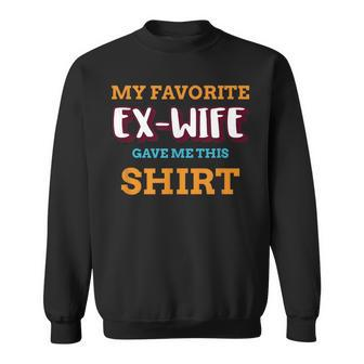 My Favorite Ex-Wife Gave Me This Sweatshirt - Monsterry