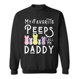 My Favorite Peeps Call Me Daddy Dad Easter Basket Stuffer Sweatshirt - Monsterry DE