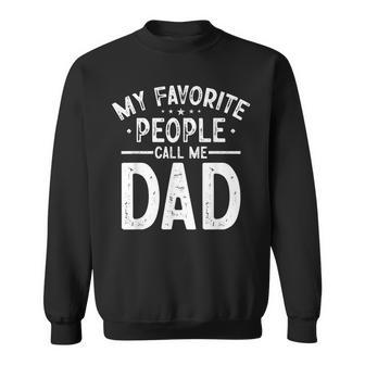 My Favorite People Call Me Dad Humor Fathers Day Sweatshirt - Thegiftio UK