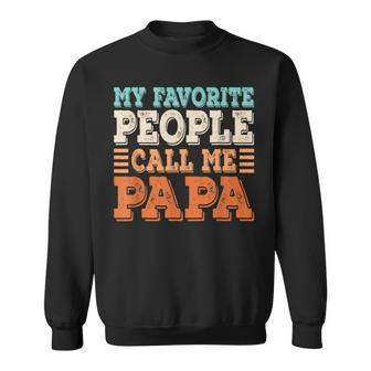 My Favorite People Call Me Papa Dad Daddy Fathers Day Sweatshirt - Seseable