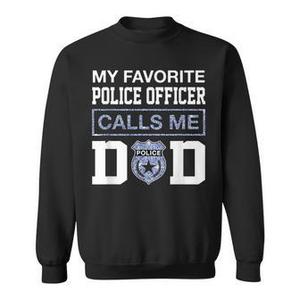 My Favorite Police Officer Calls Me Dad Father Day For Dad Sweatshirt - Monsterry DE