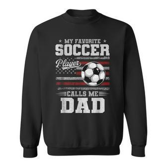 My Favorite Soccer Player Calls Me Dad Father’S Day Dad Sweatshirt - Seseable
