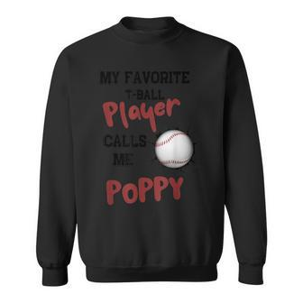 My Favorite T Ball Player Calls Me Poppy Father's Day Sweatshirt - Seseable