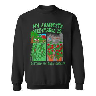 My Favorite Vegetable Is Getting My Dck Sucked Quote Sweatshirt - Monsterry