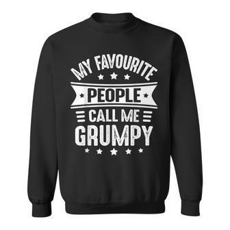 My Favourite People Call Me Grumpy Fathers Day Grumpy Sweatshirt - Monsterry