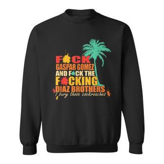 Fck Gaspar Gomez Gomez And Fck The Fcking Diaz Brothers Sweatshirt - Monsterry