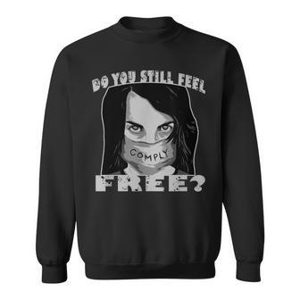 Do You Still Fee Free Comply Face Mask This Is Not Freedom Sweatshirt - Monsterry