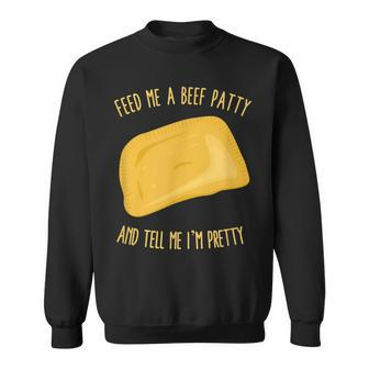 Feed Me A Beef Patty And Tell Me I'm Pretty Sweatshirt - Monsterry AU