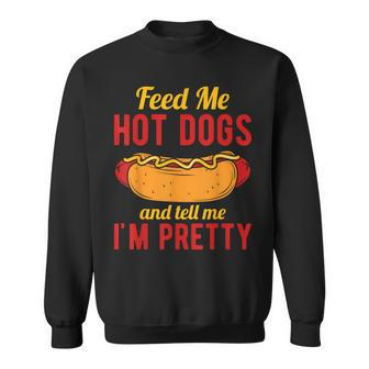 Feed Me Hot Dogs And Tell Me I'm Pretty Hot Dog Sweatshirt - Monsterry DE