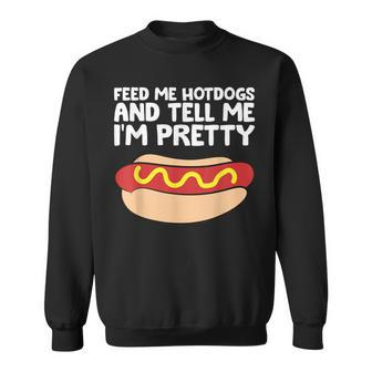 Feed Me Hotdogs And Tell Me I'm Pretty Hot Dog Sweatshirt - Monsterry DE